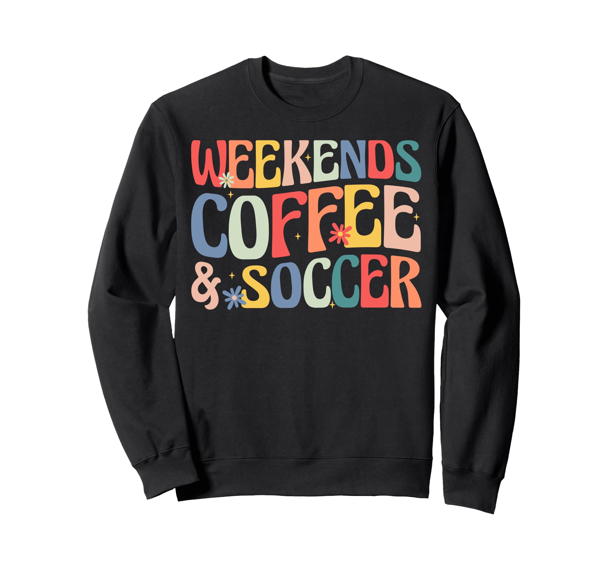 Weekends Coffee And Soccer Groovy Sweatshirt - Streetwear Style Unisex - T-Shirt, Sweatshirt, Hoodie