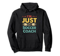 Soccer Coach Job Im Just Soccer Coach Hoodie - Custom Art Print Unisex - T-Shirt, Sweatshirt, Hoodie
