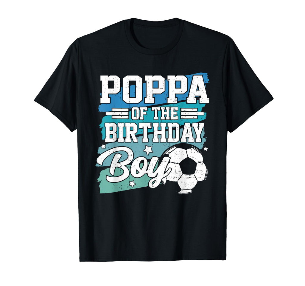Poppa Birthday Soccer Family Matching T-Shirt - Trendy Graphic Unisex - T-Shirt, Sweatshirt, Hoodie