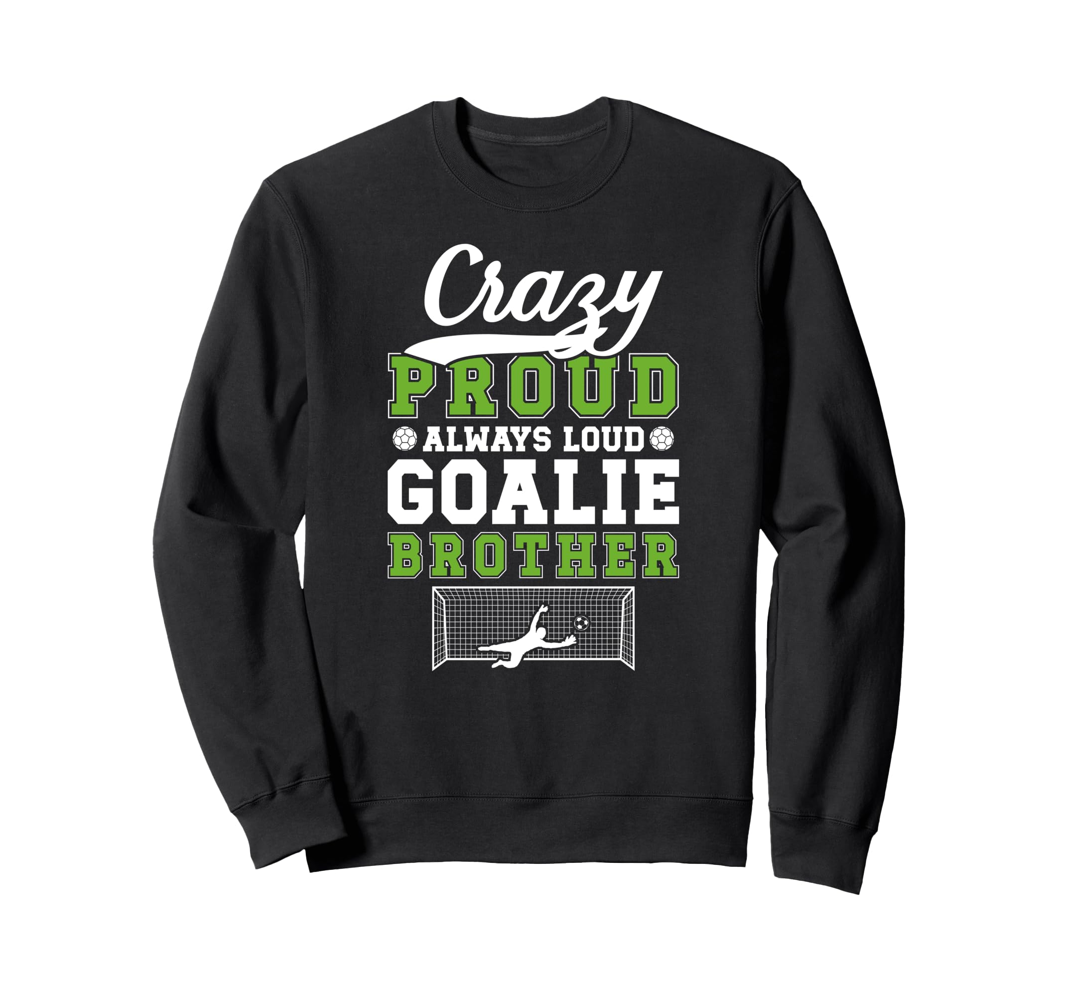 Crazy Proud Soccer Goalie Brother Sweatshirt - Trendy Graphic Unisex - T-Shirt, Sweatshirt, Hoodie