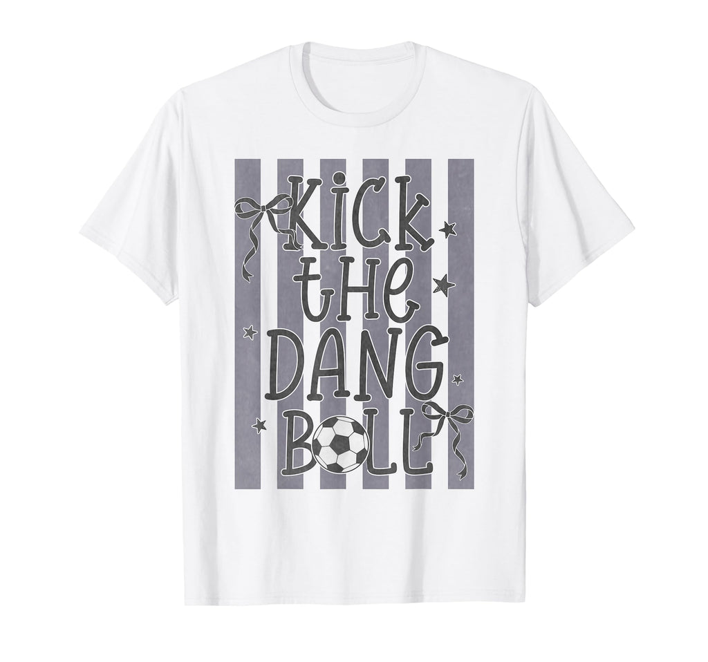 Kick Dang Ball Funny Soccer Game Day T-Shirt - Unique Graphic for Adults - T-Shirt, Sweatshirt, Hoodie