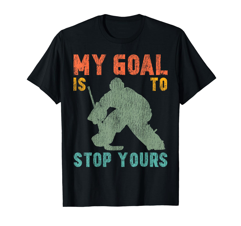 Ice Hockey Goalie Goalkeeper My Goal Is T-Shirt - Custom Art Print Unisex - T-Shirt, Sweatshirt, Hoodie