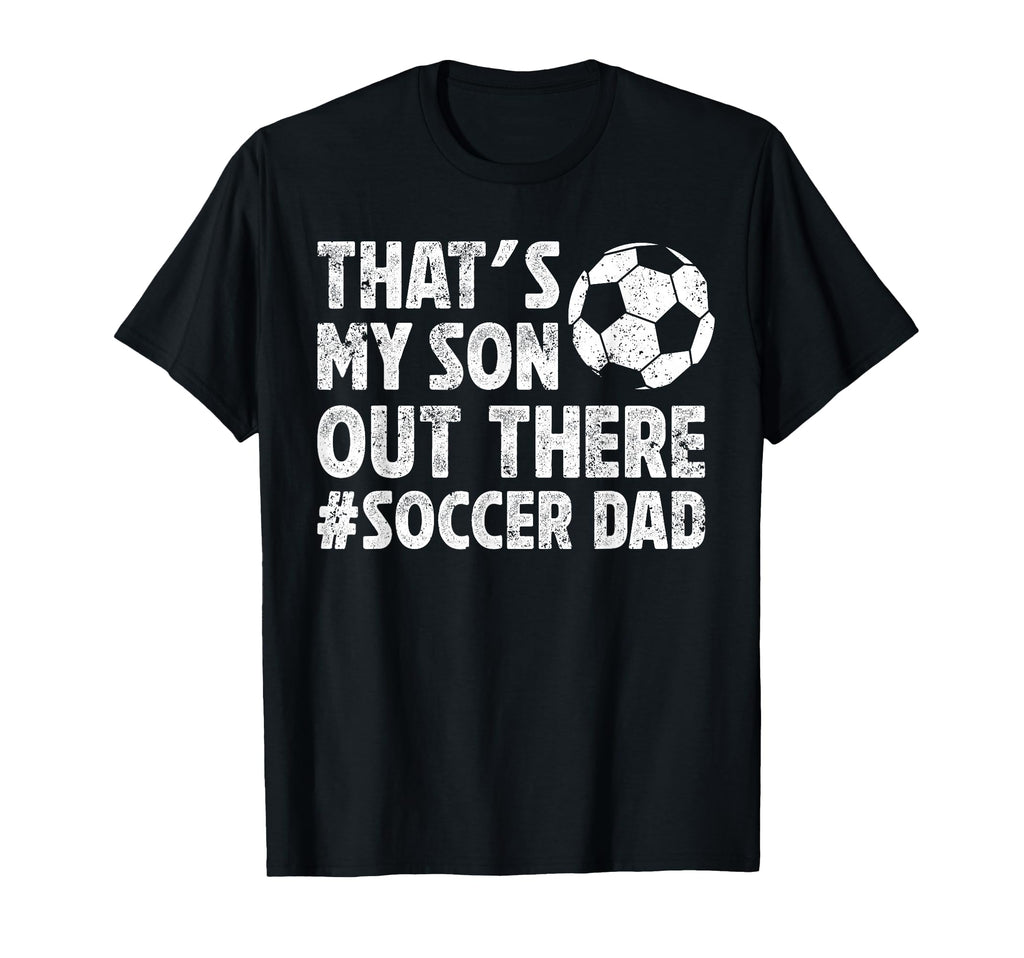 Thats My Son Soccer Dad Soccer T-Shirt - Custom Art Print for Adults - T-Shirt, Sweatshirt, Hoodie