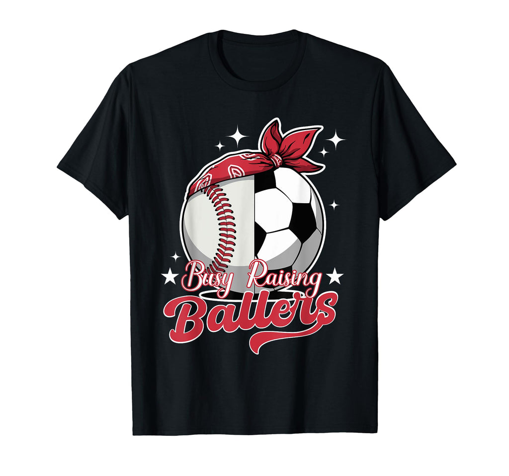 Busy Raising Ballers Baseball Soccer T-Shirt - Trendy Graphic Unisex - T-Shirt, Sweatshirt, Hoodie