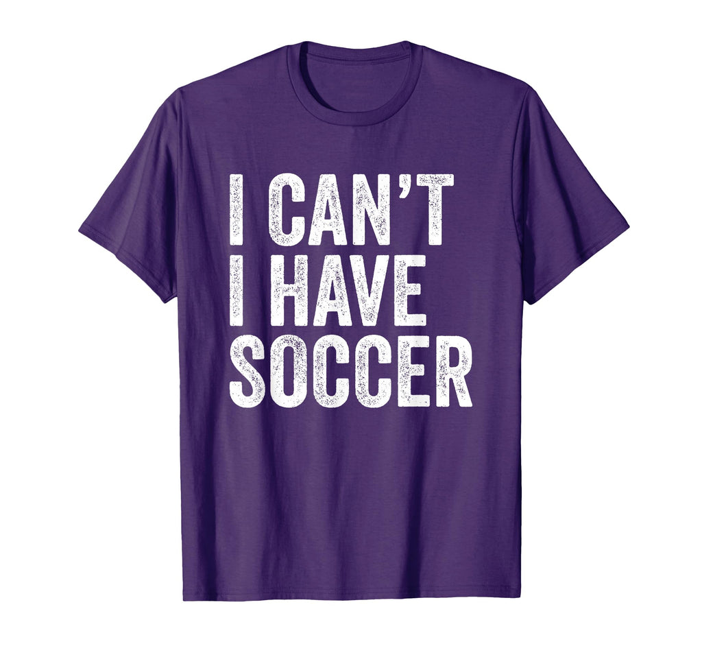 I Cant I Have Soccer Funny Soccer T-Shirt - Streetwear Style for Adults - T-Shirt, Sweatshirt, Hoodie
