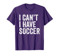 I Cant I Have Soccer Funny Soccer T-Shirt - Streetwear Style for Adults - T-Shirt, Sweatshirt, Hoodie