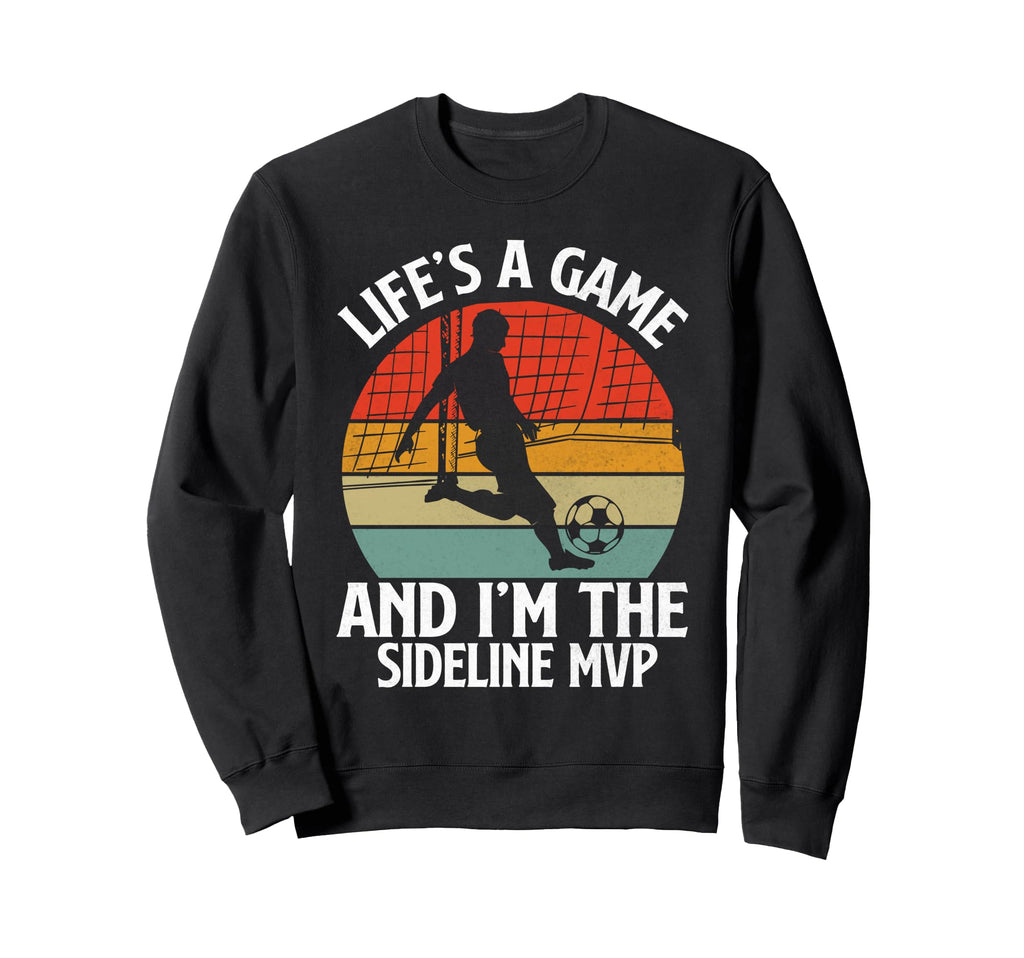Lifes Game And Im Sideline Mvp Sweatshirt - Fun Novelty Design Unisex - T-Shirt, Sweatshirt, Hoodie