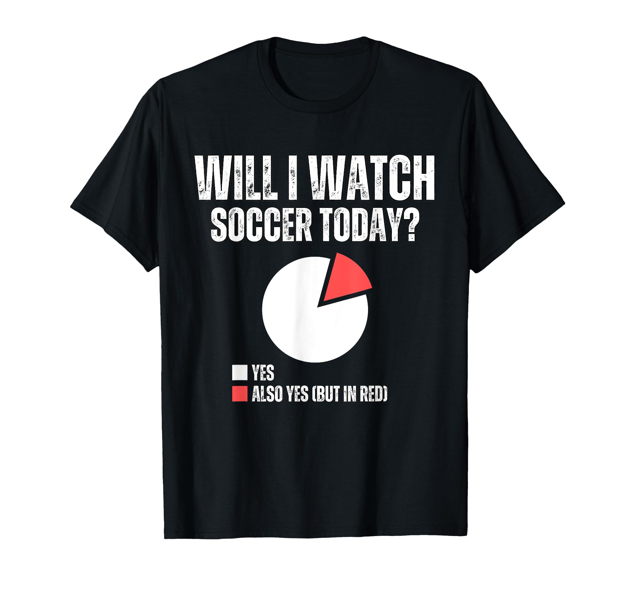 Will I Watch Soccer Today Funny T-Shirt - Custom Art Print Men Women - T-Shirt, Sweatshirt, Hoodie