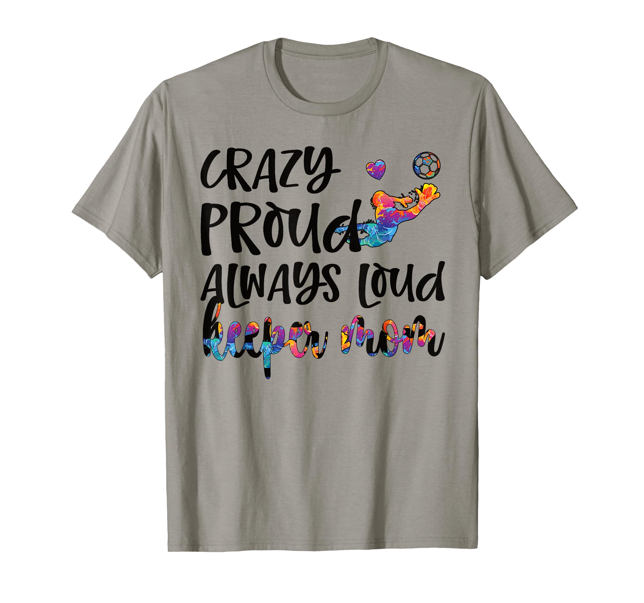 Crazy Proud Soccer Goalkeeper Mom T-Shirt - Unique Graphic for Adults - T-Shirt, Sweatshirt, Hoodie