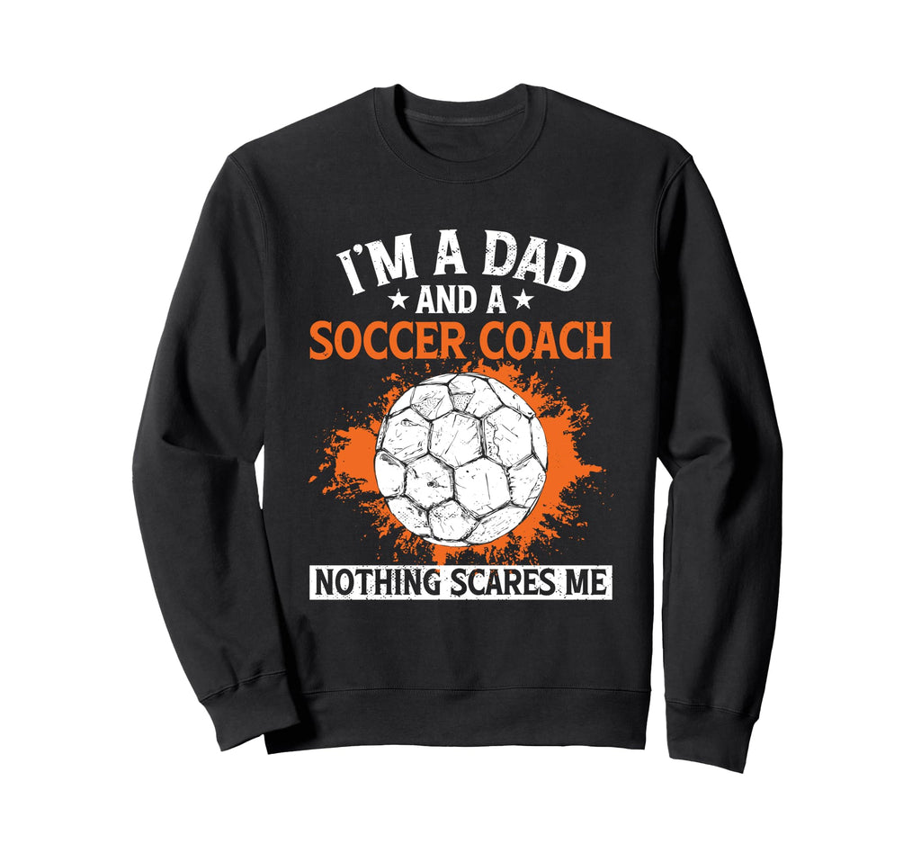 Coaching Soccer Dad Coach Soccer Sweatshirt - Novelty Apparel Men Women - T-Shirt, Sweatshirt, Hoodie