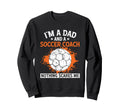 Coaching Soccer Dad Coach Soccer Sweatshirt - Novelty Apparel Men Women - T-Shirt, Sweatshirt, Hoodie