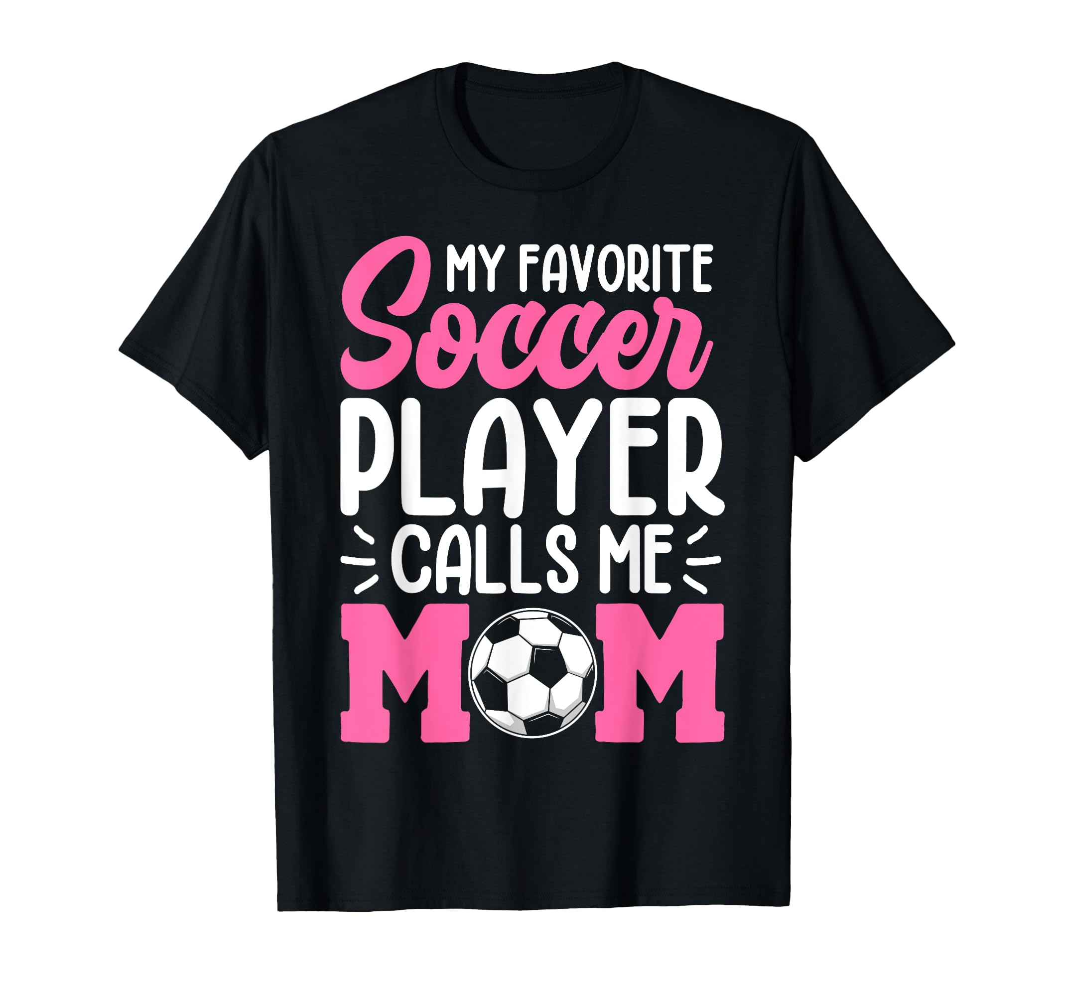 My Favorite Soccer Player Calls Me Mom T-Shirt - Trendy Graphic Unisex - T-Shirt, Sweatshirt, Hoodie