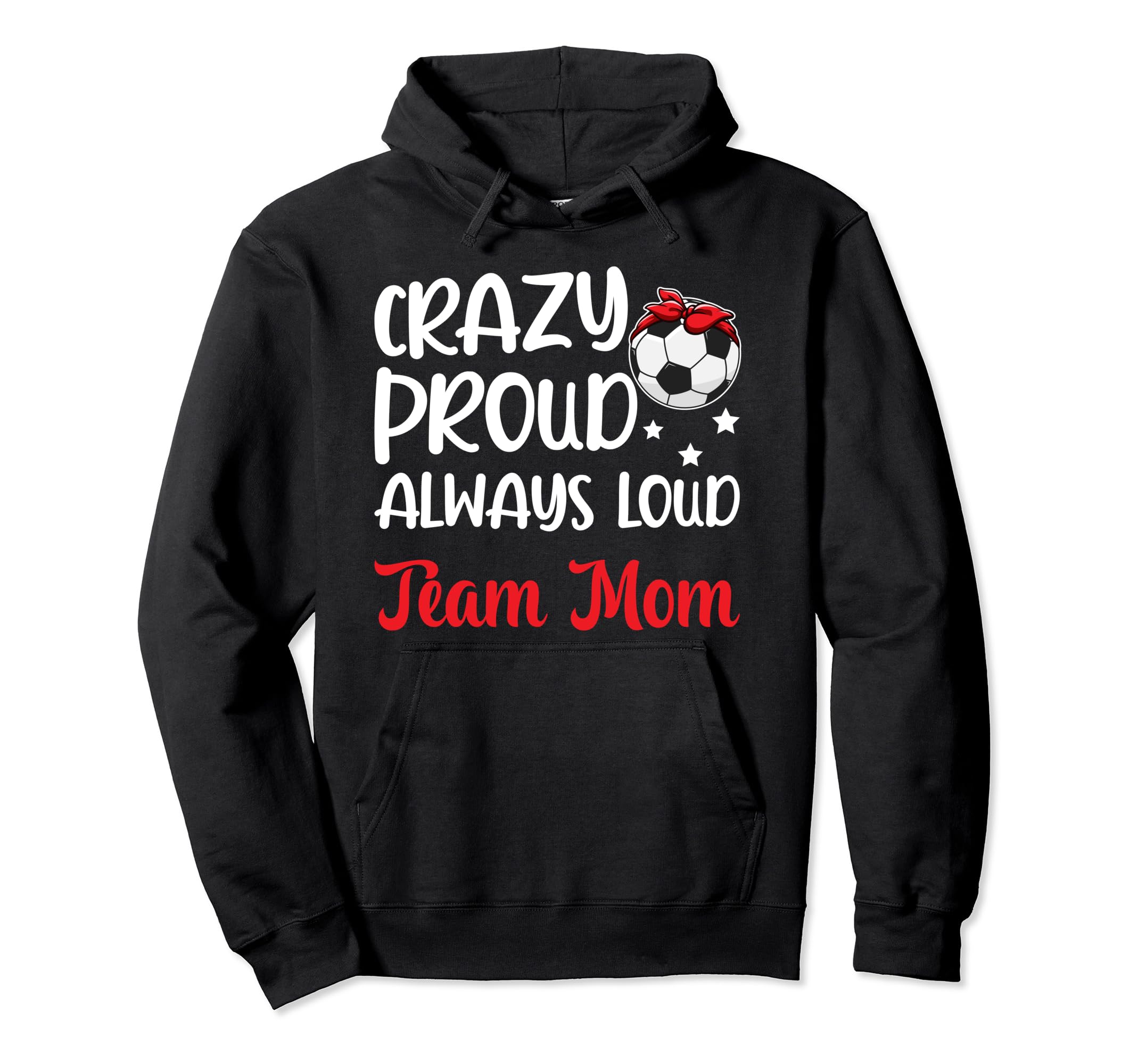 Crazy Proud Soccer Team Mom Hoodie - Casual Everyday Wear for Adults - T-Shirt, Sweatshirt, Hoodie