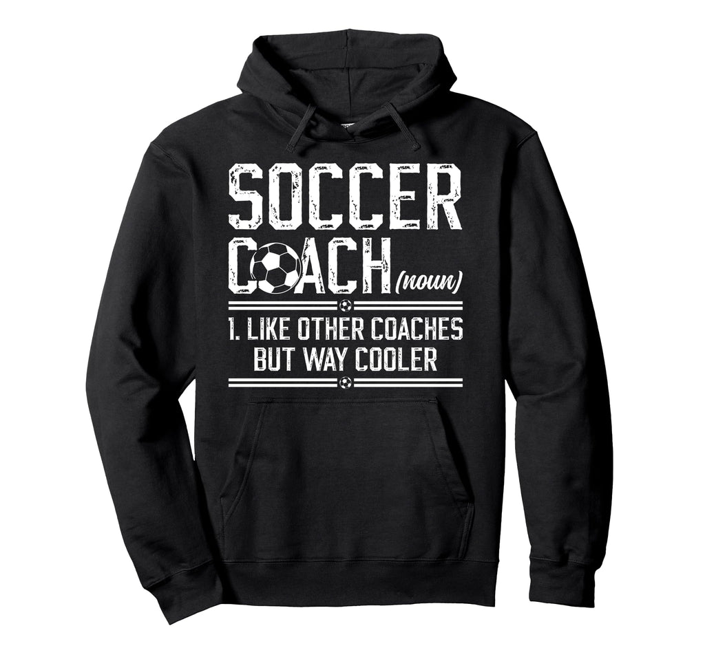 Soccer Coach Definition Soccer Hoodie - Streetwear Style for Adults - T-Shirt, Sweatshirt, Hoodie