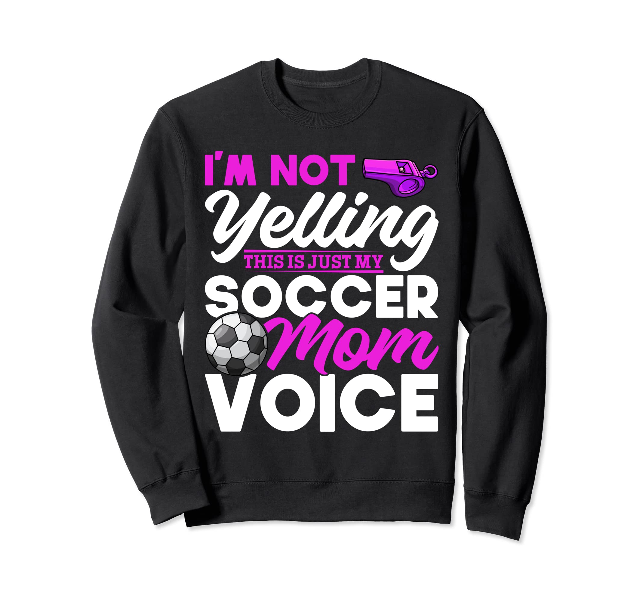 Soccer Im Not Yelling This Is Just My Sweatshirt - Unique Graphic Unisex - T-Shirt, Sweatshirt, Hoodie