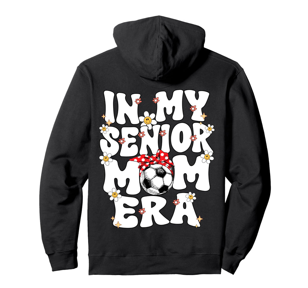 My Senior Soccer Mom Era Senior Mom Hoodie - Custom Art Print for Adults - T-Shirt, Sweatshirt, Hoodie