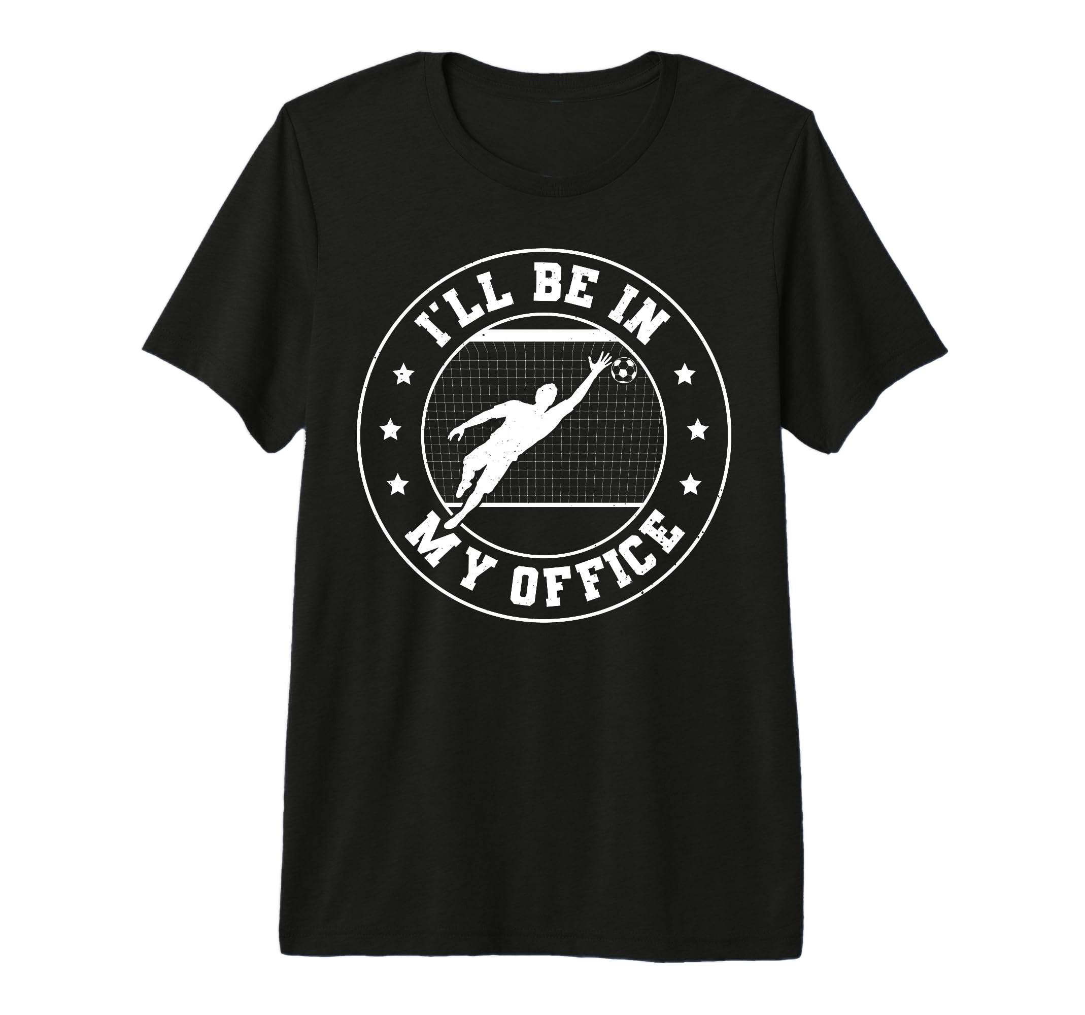 Soccer Goalie Be My Office Funny T-Shirt - Custom Art Print Men Women - T-Shirt, Sweatshirt, Hoodie