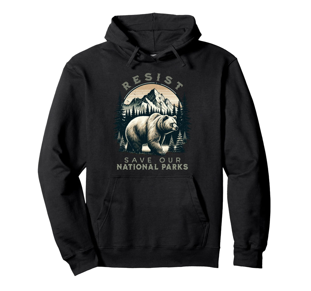 Protect Our National Parks Resist Hoodie - Unique Graphic for Adults - T-Shirt, Sweatshirt, Hoodie