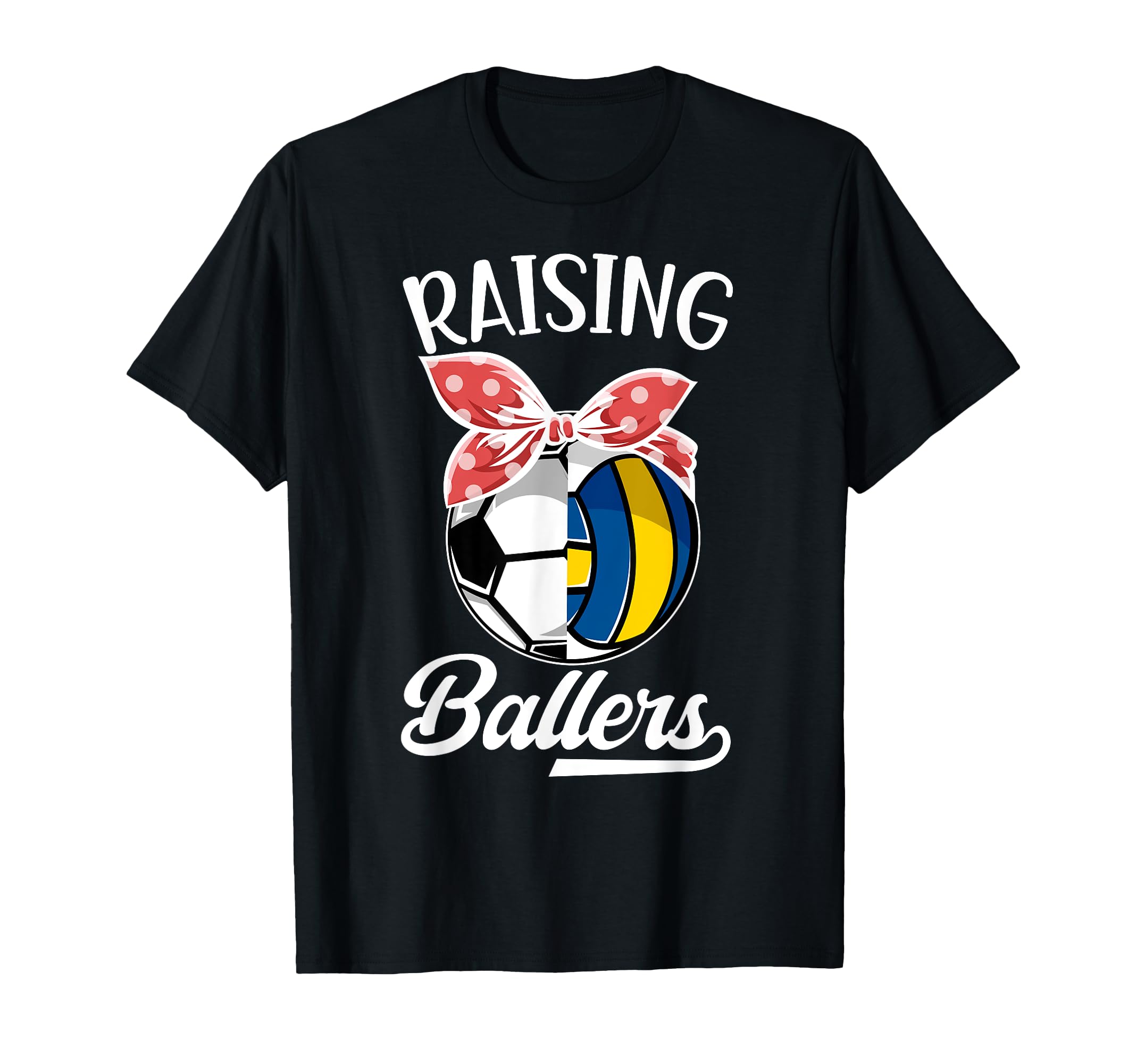 Raising Ballers Volleyball Soccer Mom T-Shirt - Unique Graphic Unisex - T-Shirt, Sweatshirt, Hoodie