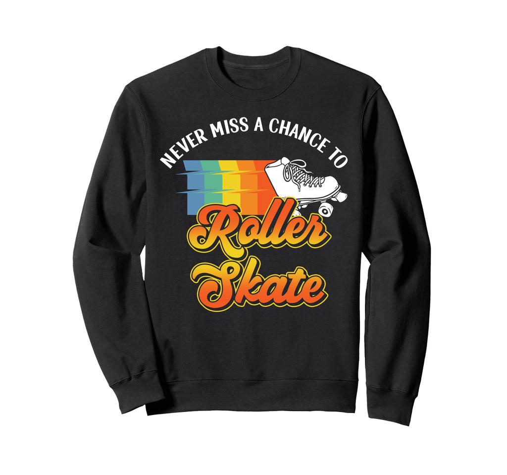 Roller Skating Skate 1970S Never Sweatshirt - Streetwear Style for Adults - T-Shirt, Sweatshirt, Hoodie