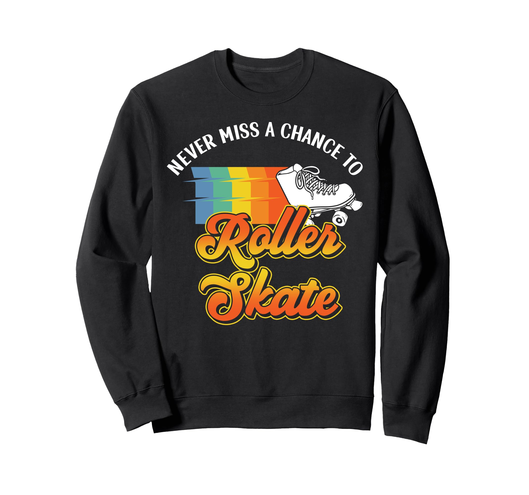 Roller Skating Skate 1970S Never Sweatshirt - Streetwear Style for Adults - T-Shirt, Sweatshirt, Hoodie