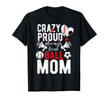 Crazy Proud Always Loud Ball Mom T-Shirt - Streetwear Style for Adults - T-Shirt, Sweatshirt, Hoodie