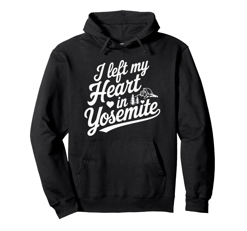I Left My Heart Yosemite National Park Hoodie - Fun Novelty Design Unisex - T-Shirt, Sweatshirt, Hoodie