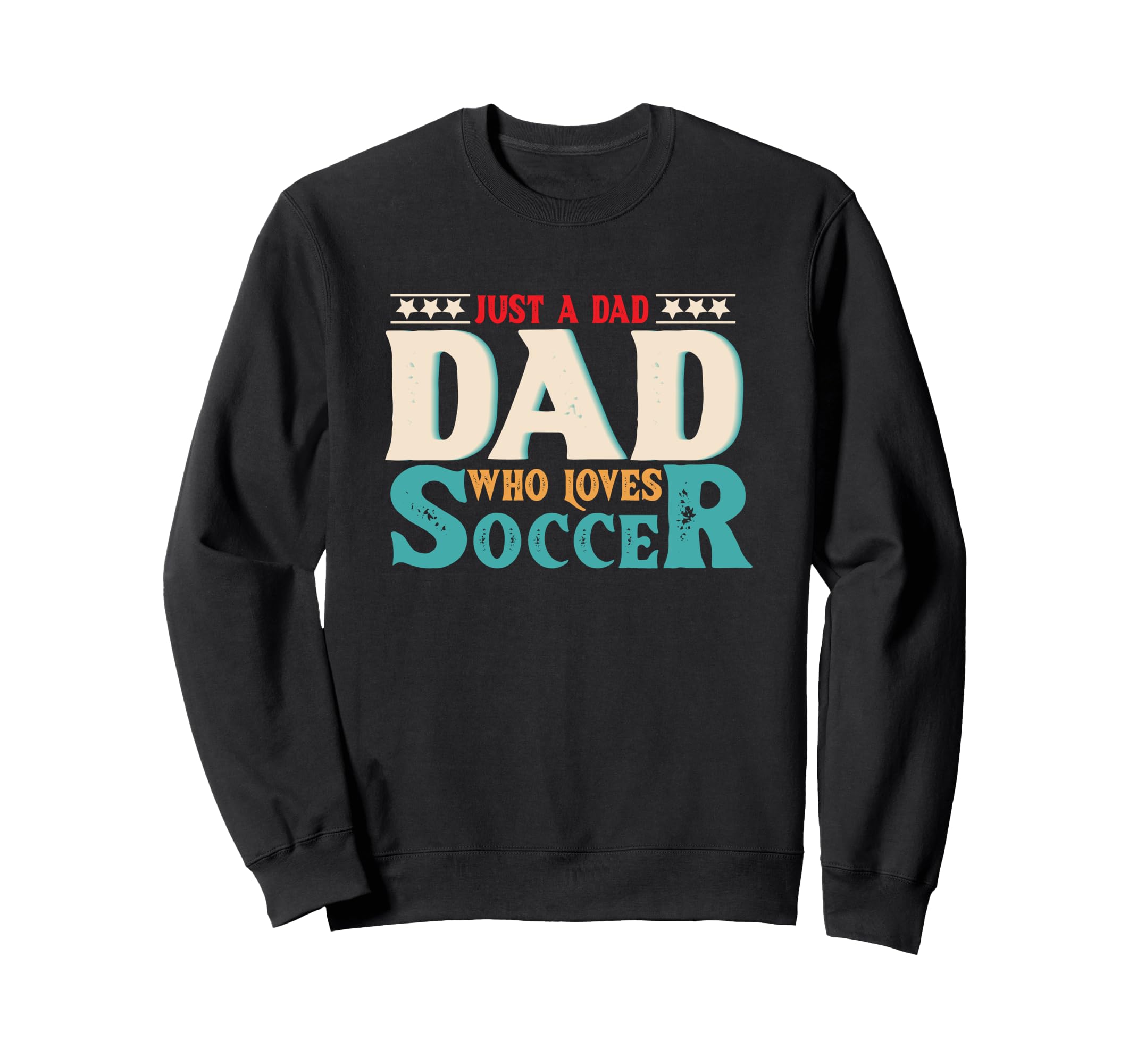 Just Dad Who Loves Soccer Dad Soccer Sweatshirt - Unique Graphic Men Women - T-Shirt, Sweatshirt, Hoodie