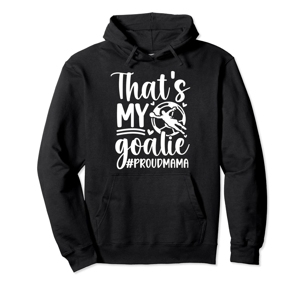My Goalie Soccer Goalkeeper Mom Hoodie - Streetwear Style for Adults - T-Shirt, Sweatshirt, Hoodie