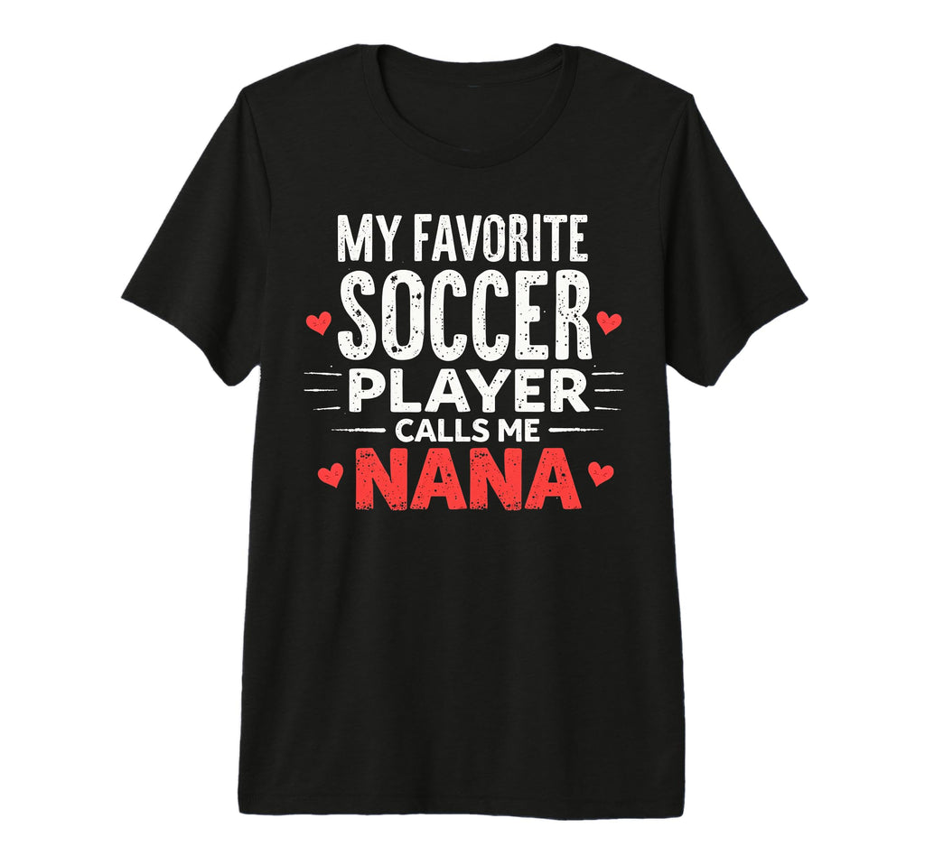 Proud Soccer Nana Funny Grandma Lover T-Shirt - Novelty Apparel Unisex - T-Shirt, Sweatshirt, Hoodie