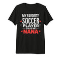 Proud Soccer Nana Funny Grandma Lover T-Shirt - Novelty Apparel Unisex - T-Shirt, Sweatshirt, Hoodie