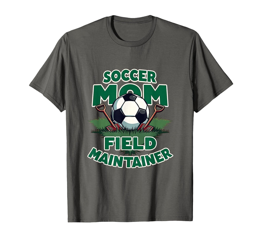 Soccer Mom Field Maintainer T-Shirt - Trendy Graphic Unisex - T-Shirt, Sweatshirt, Hoodie