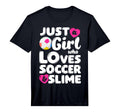 Just Who Loves Soccer And Slime Funny T-Shirt - Novelty Apparel Unisex - T-Shirt, Sweatshirt, Hoodie