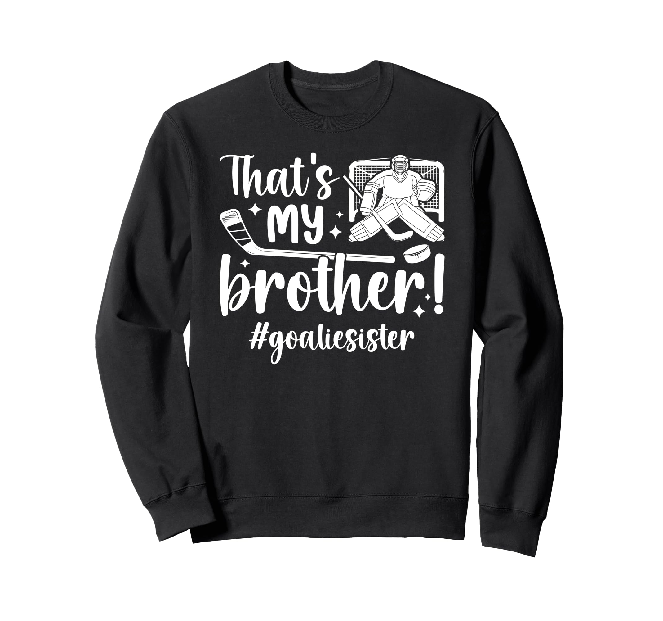 My Brother Hockey Goalie Sister Sweatshirt - Trendy Graphic Men Women - T-Shirt, Sweatshirt, Hoodie