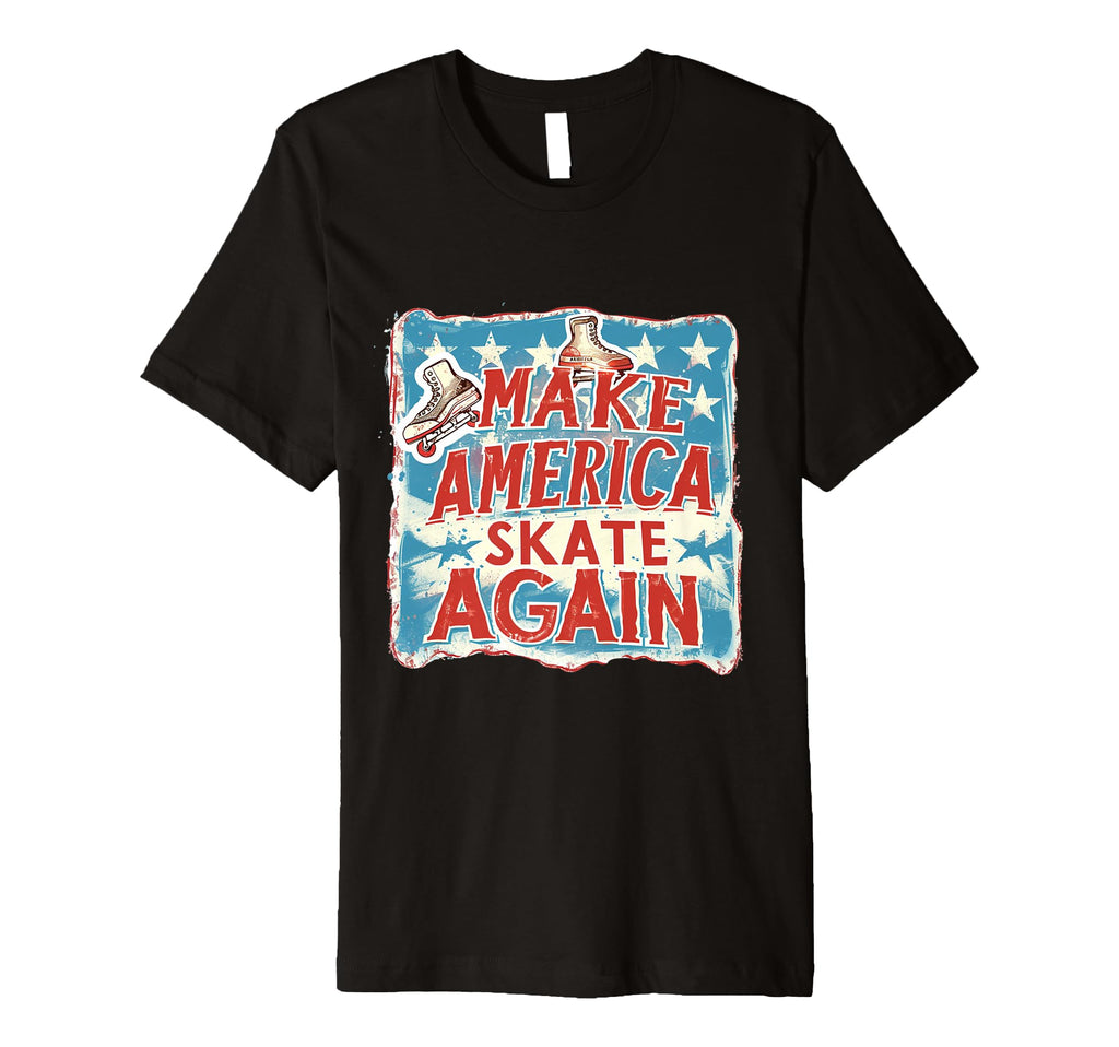 Funny Rollerskating Make America T-Shirt - Casual Everyday Wear Unisex - T-Shirt, Sweatshirt, Hoodie