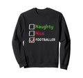Funny Naughty Nice Footballer Soccer Sweatshirt - Streetwear Style Unisex - T-Shirt, Sweatshirt, Hoodie