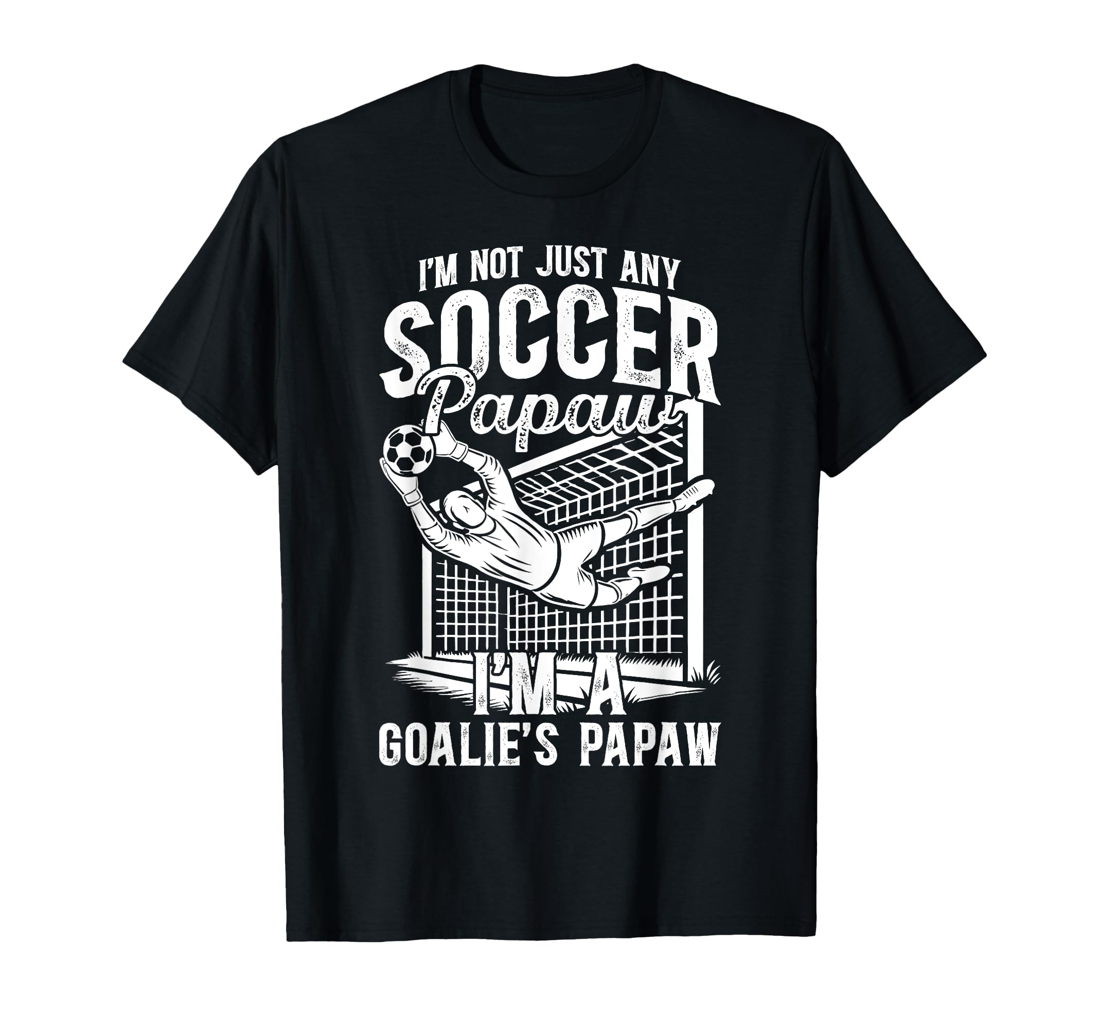 Im Soccer Goalie Papaw Soccer T-Shirt - Graphic Print for Adults - T-Shirt, Sweatshirt, Hoodie