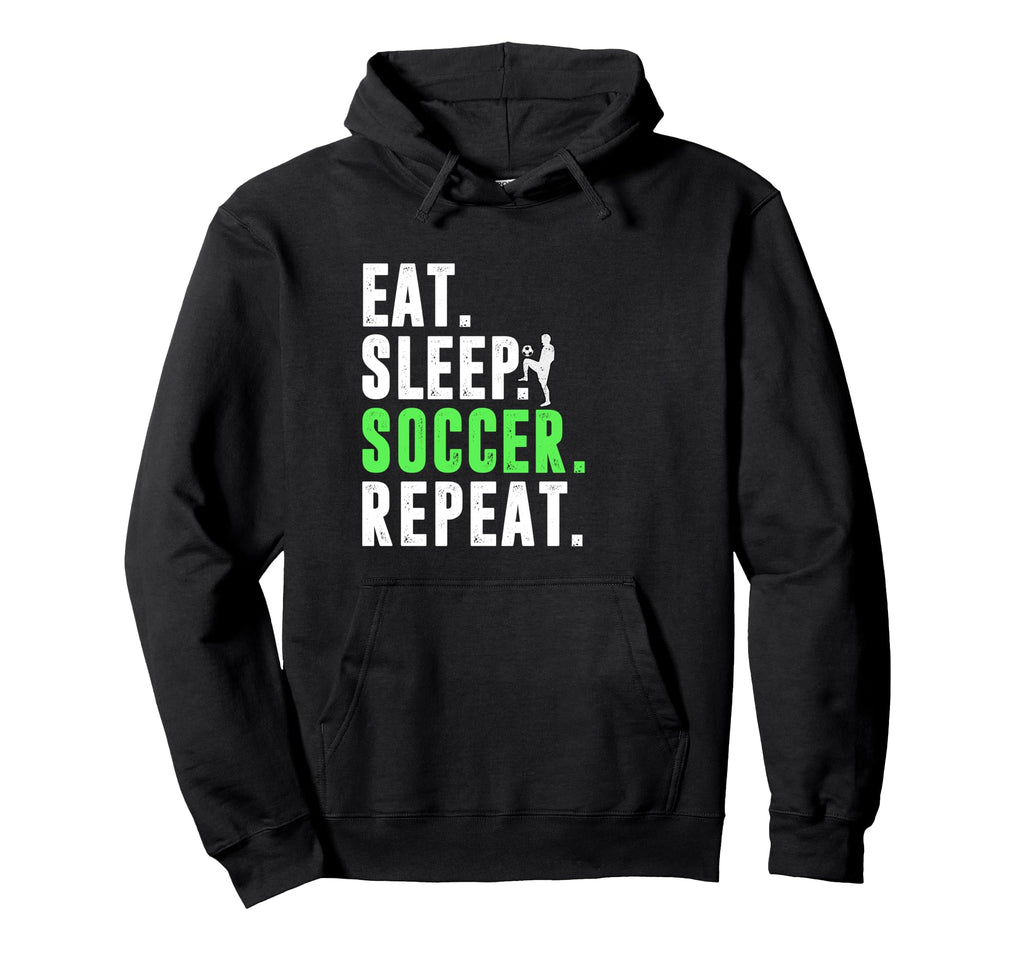 Eat Sleep Soccer Repeat Funny Soccer Hoodie - Trendy Graphic Men Women - T-Shirt, Sweatshirt, Hoodie