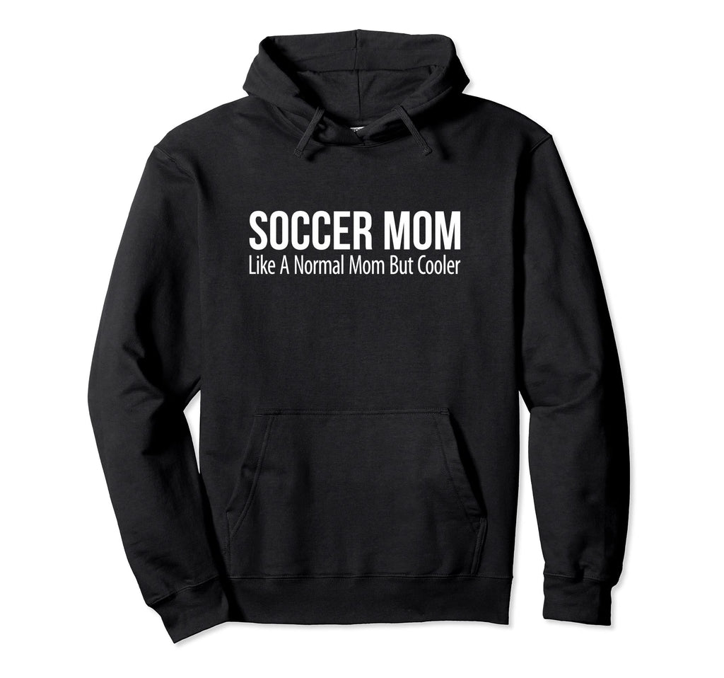 Soccer Mom Like Normal Mom But Cooler Hoodie - Graphic Print for Adults - T-Shirt, Sweatshirt, Hoodie