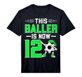 This Baller Is Now 12 Soccer Player T-Shirt - Novelty Apparel Men Women - T-Shirt, Sweatshirt, Hoodie