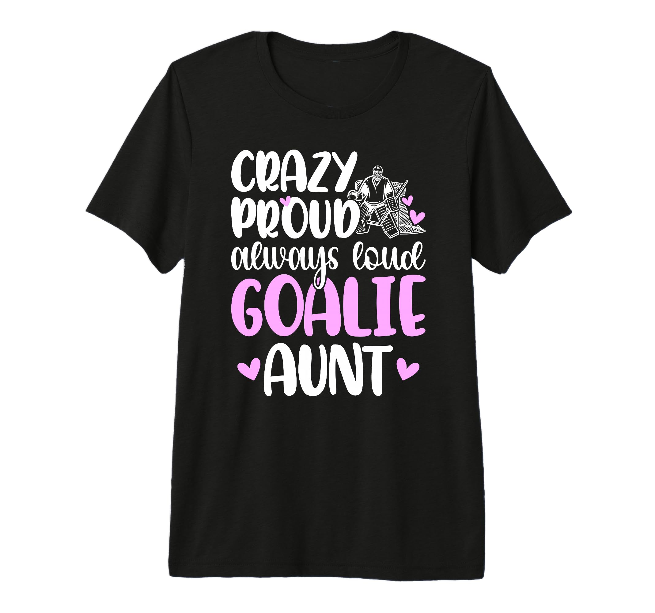 Crazy Proud Hockey Goalie Aunt Hockey T-Shirt - Unique Graphic Men Women - T-Shirt, Sweatshirt, Hoodie