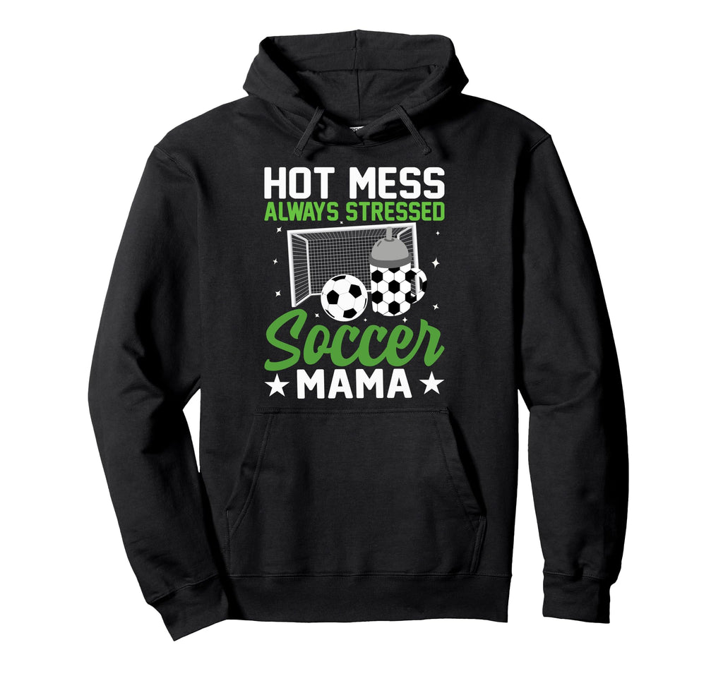 Hot Mess Always Stressed Soccer Mama Hoodie - Trendy Graphic for Adults - T-Shirt, Sweatshirt, Hoodie