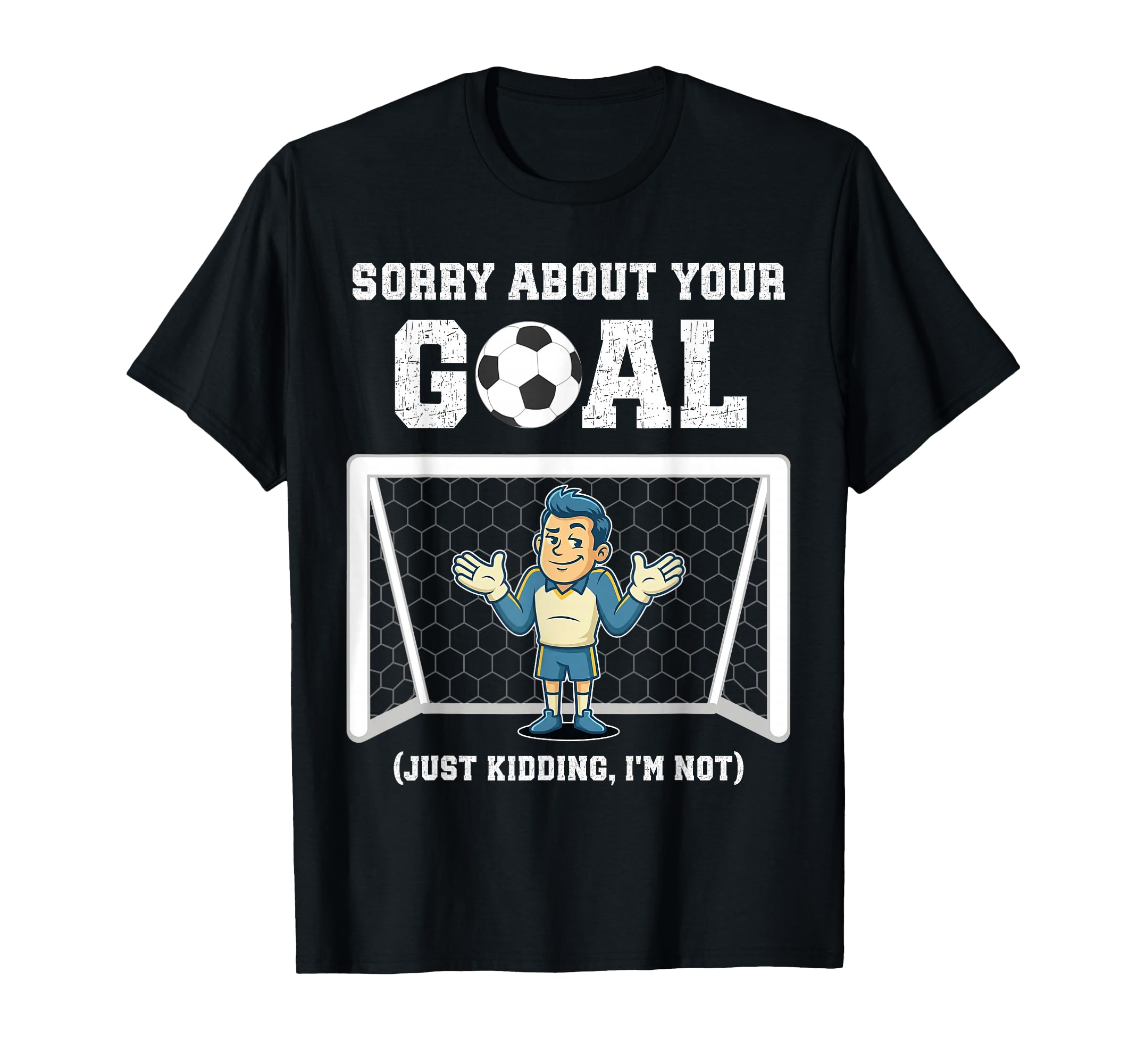 Sorry About Your Goal Funny Soccer T-Shirt - Fun Novelty Design for Adults - T-Shirt, Sweatshirt, Hoodie