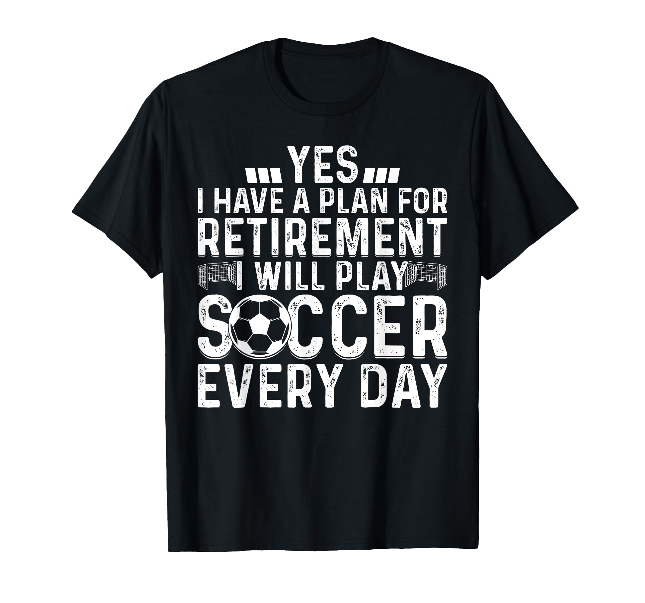 I Will Play Soccer Every Day Retirement T-Shirt - Minimalist Print Unisex - T-Shirt, Sweatshirt, Hoodie