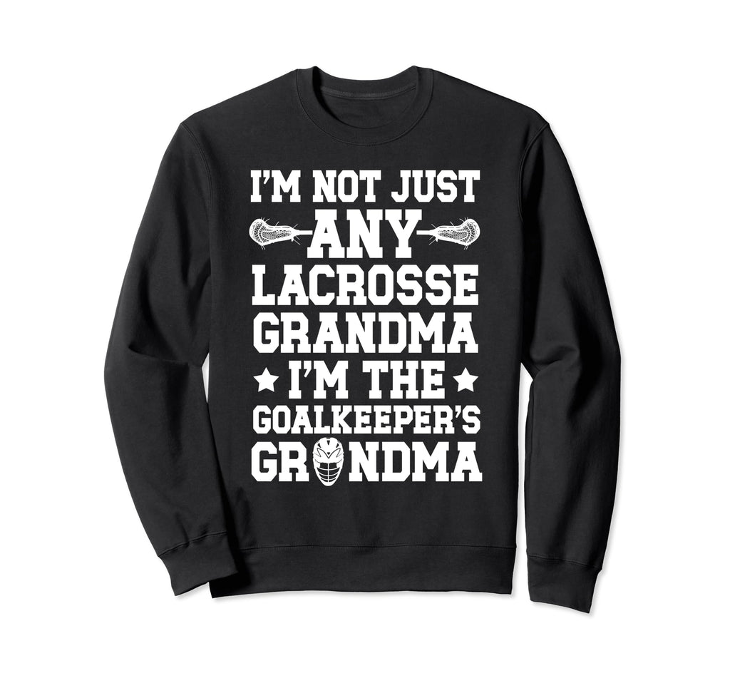 Im Lacrosse Goalkeeper Grandma Sweatshirt - Casual Everyday Wear Men Women - T-Shirt, Sweatshirt, Hoodie