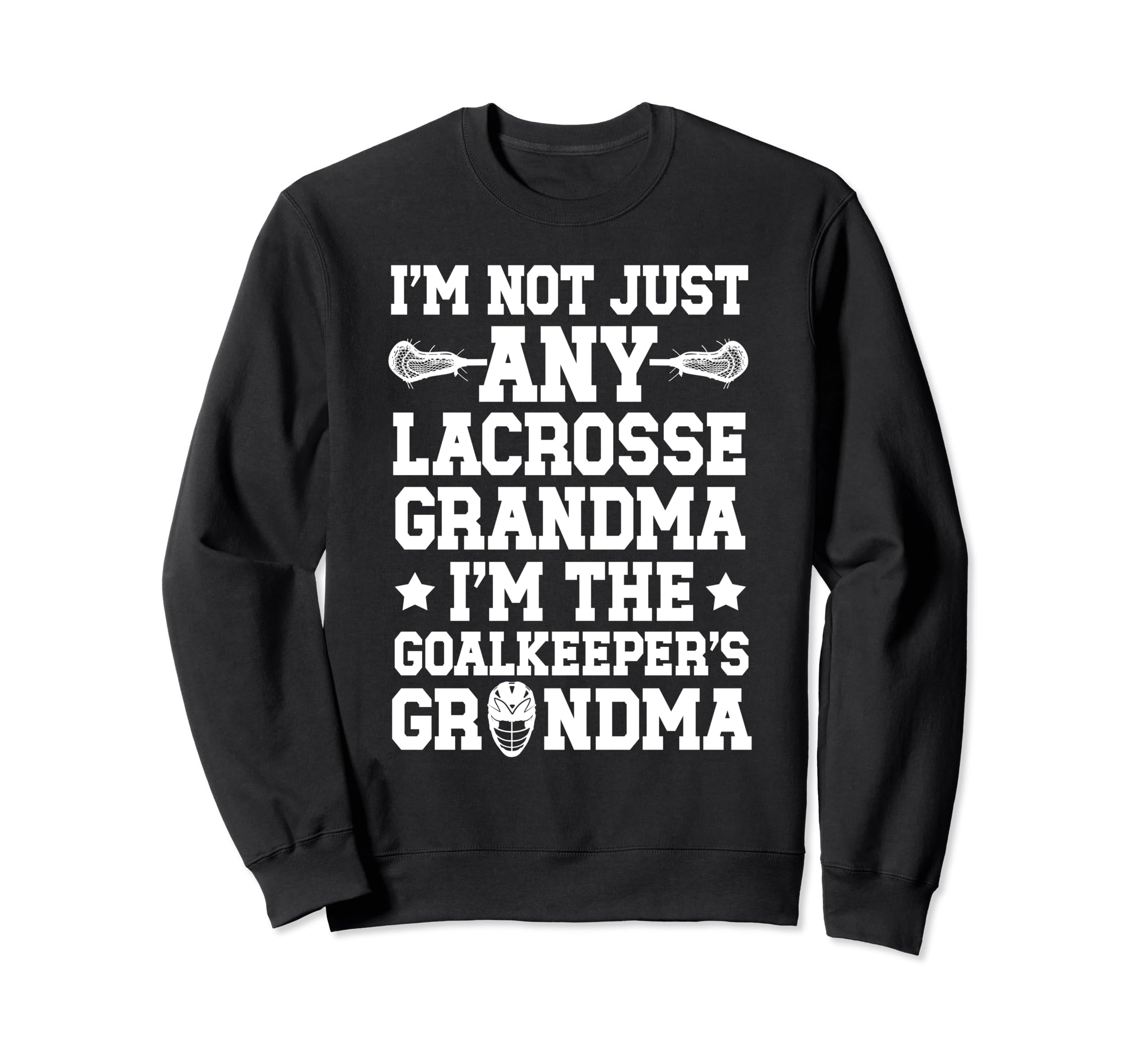 Im Lacrosse Goalkeeper Grandma Sweatshirt - Casual Everyday Wear Men Women - T-Shirt, Sweatshirt, Hoodie