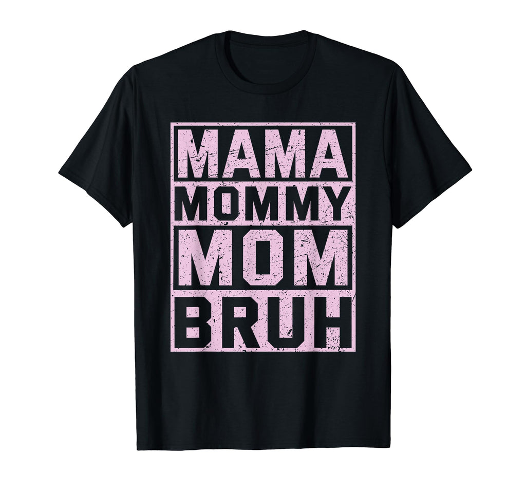 Ma Mama Mommy Mom Bruh Funny T-Shirt - Casual Everyday Wear Men Women - T-Shirt, Sweatshirt, Hoodie