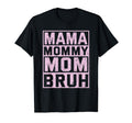 Ma Mama Mommy Mom Bruh Funny T-Shirt - Casual Everyday Wear Men Women - T-Shirt, Sweatshirt, Hoodie