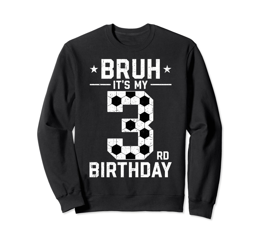 3 Year Old Birthday Soccer Bruh Its Sweatshirt - Unique Graphic Men Women - T-Shirt, Sweatshirt, Hoodie