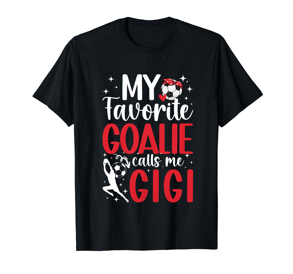 My Favorite Soccer Goalie Gigi Soccer T-Shirt - Novelty Apparel Men Women - T-Shirt, Sweatshirt, Hoodie